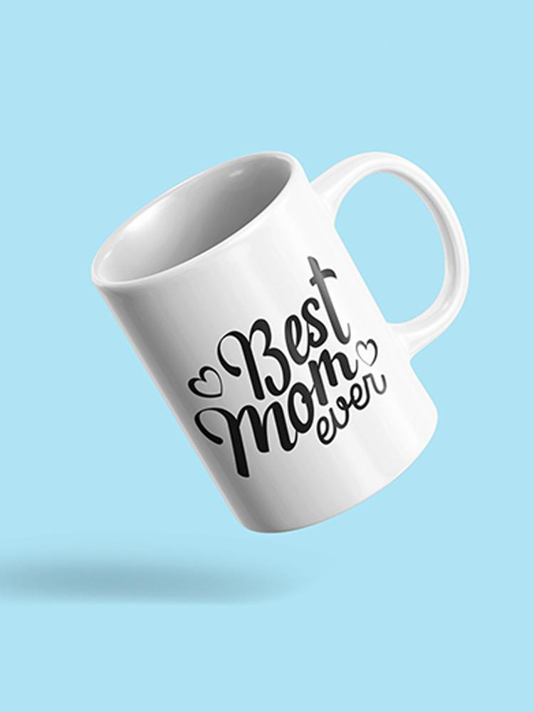 Best Mom Ever! Mug -SPIdeals Designs