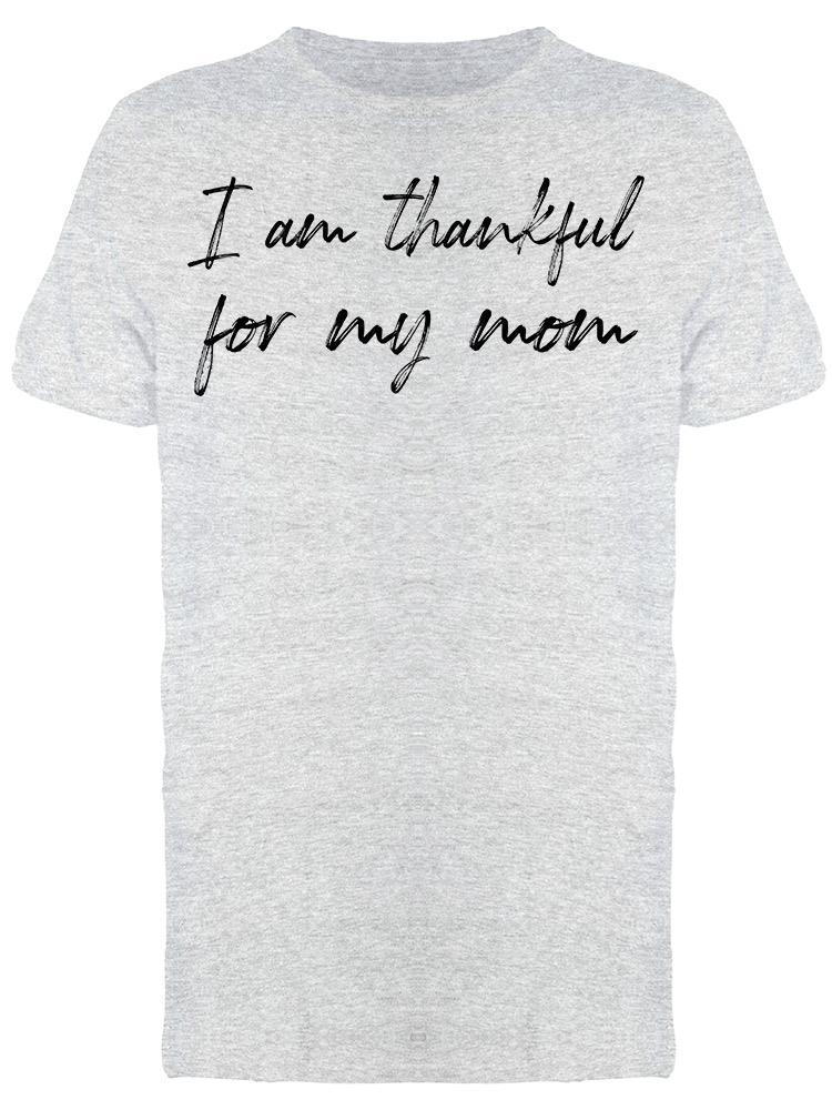 Thankful For My Mom Men's T-Shirt