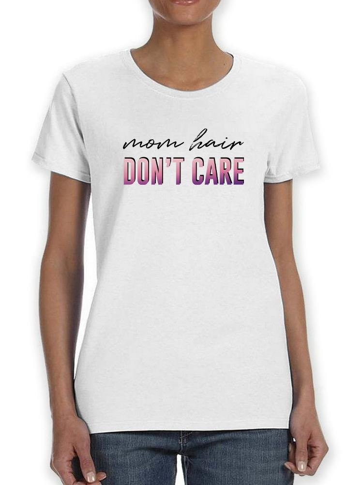 Mom Hair Don't Care T-shirt