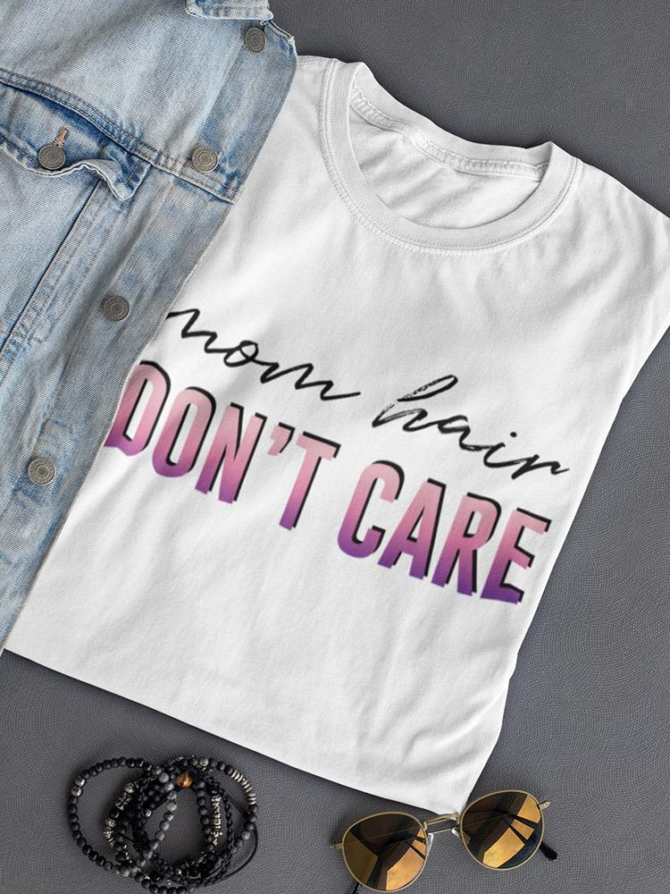 Mom Hair Don't Care T-shirt