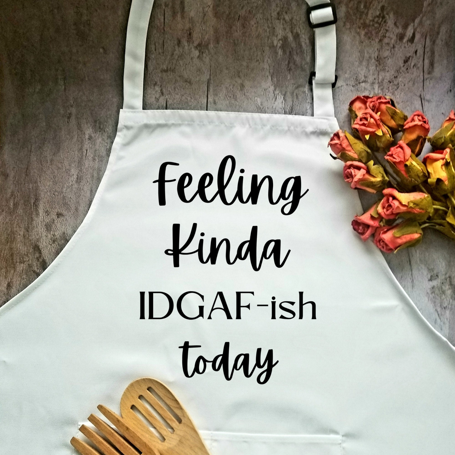 Feeling Kinda IDGAF-ish Today Humorous Apron | Funny Adjustable Kitchen or BBQ Apron | Perfect Gift for the Cook or Griller