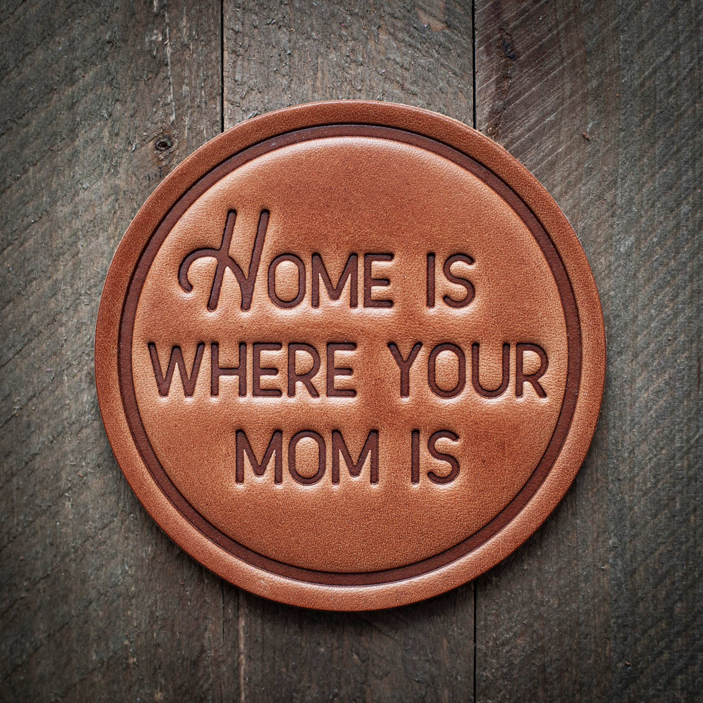 Home is Where Your Mom is Leather Coaster